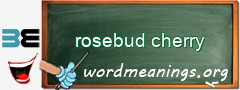 WordMeaning blackboard for rosebud cherry